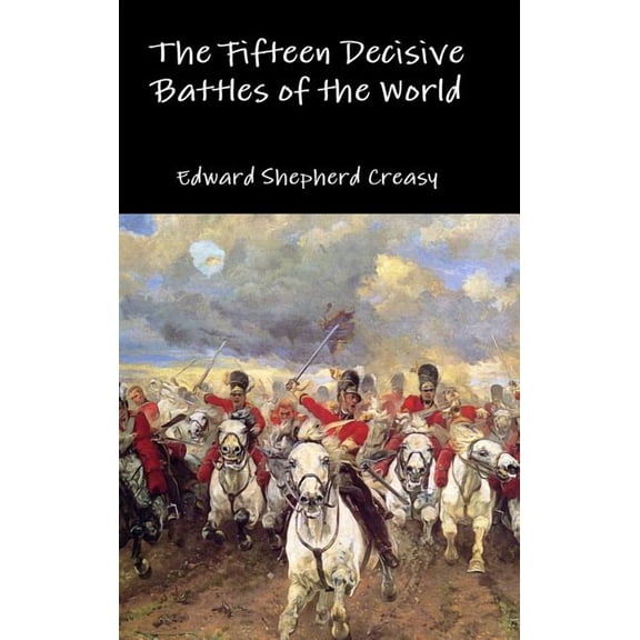 The Fifteen Decisive Battles of the World (Hardcover)