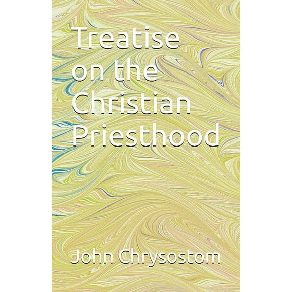Treatise Concerning the Christian Priesthood, (Paperback)