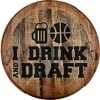 Bar Sign I drink and draft funny basketball Wall Art Bar Wall Decor Bourbon Barrel Lid