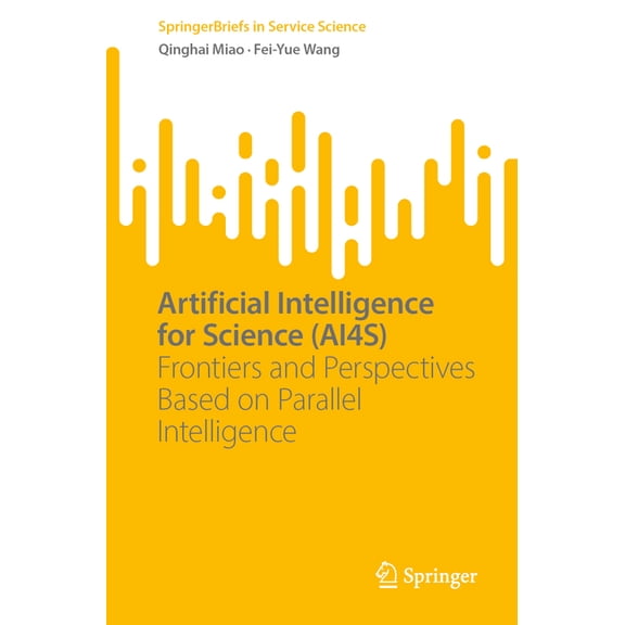Springerbriefs in Service Science Artificial Intelligence for Science (Ai4s): Frontiers and Perspectives Based on Parallel Intelligence, (Paperback)