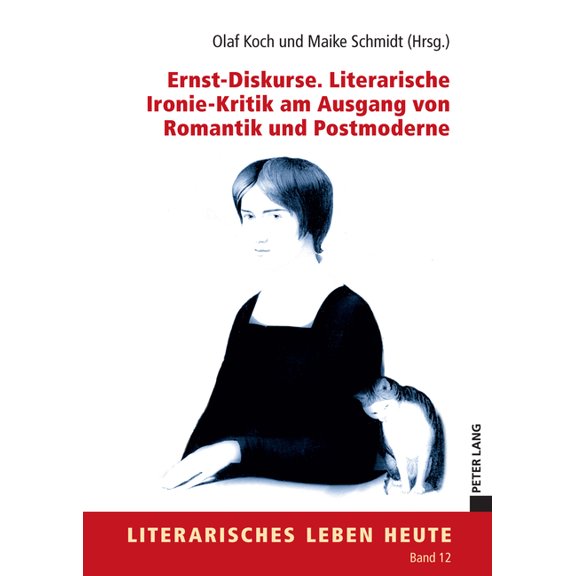Literarisches Leben Heute Ernst-Diskurse. Literarische Ironie-Kritik am Ausgang von Romantik und Postmoderne, Book 12, (Hardcover)