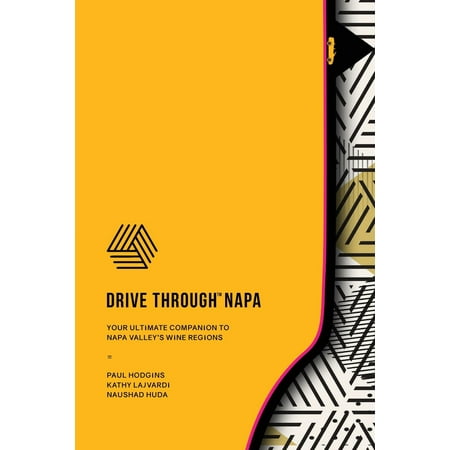 Drive Through Napa : Your Ultimate Companion to Napa Valley's Wine