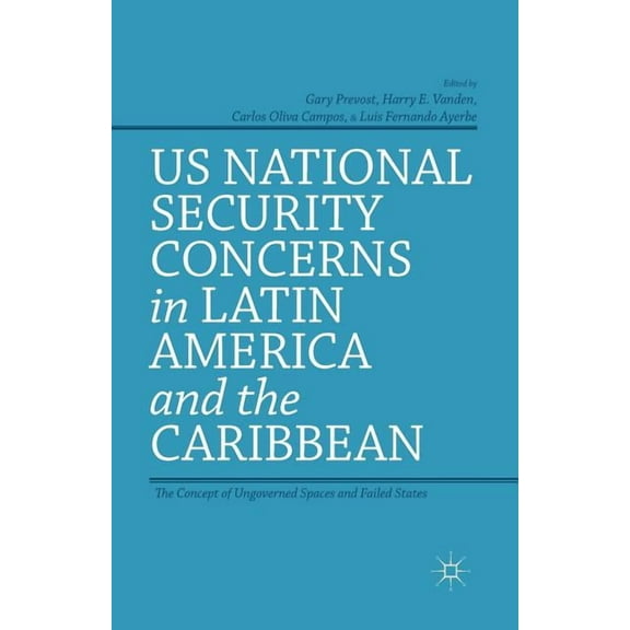 US National Security Concerns in Latin America and the Caribbean: The Concept of Ungoverned Spaces and Failed States, (Paperback)
