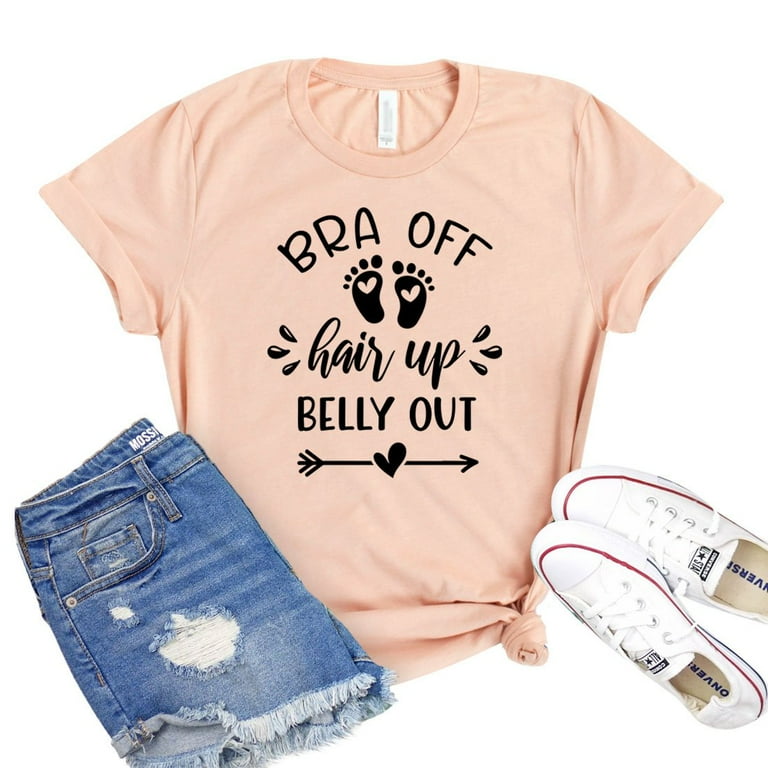 Bra Off Hair Up Belly Out T-Shirt Bra Off Hair Up Belly Out T-Shirt