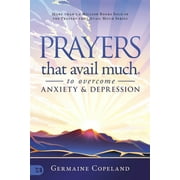 Prayers that Avail Much to Overcome Anxiety and Depression -- Germaine Copeland