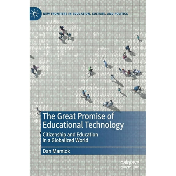 New Frontiers in Education, Culture, and The Great Promise of Educational Technology: Citizenship and Education in a Globalized World, (Hardcover)