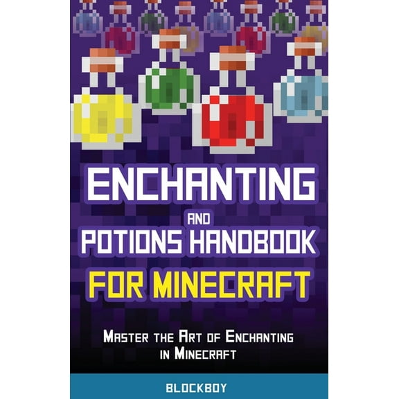 Enchanting and Potions Handbook for Minecraft: Master the Art of Enchanting in Minecraft (Unofficial), (Paperback)