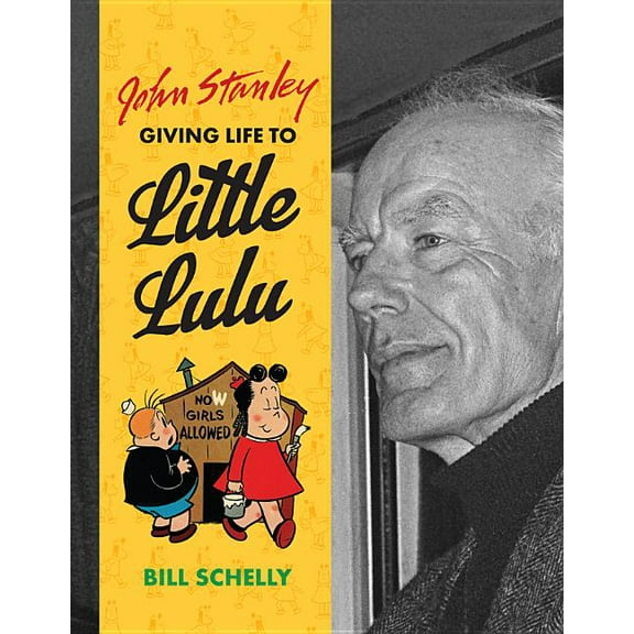 John Stanley: Giving Life to Little Lulu (Hardcover)