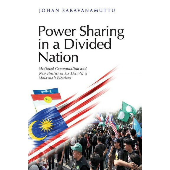 Bm Power Sharing in a Divided Nation: Mediated Communalism and New Politics in Six Decades of Malaysia's Elections, Book 536, (Paperback)