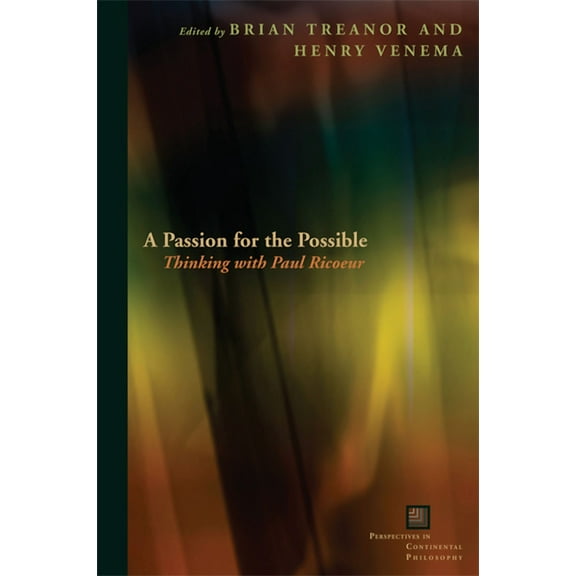 Perspectives in Continental Philosophy A Passion for the Possible: Thinking with Paul Ricoeur, (Hardcover)