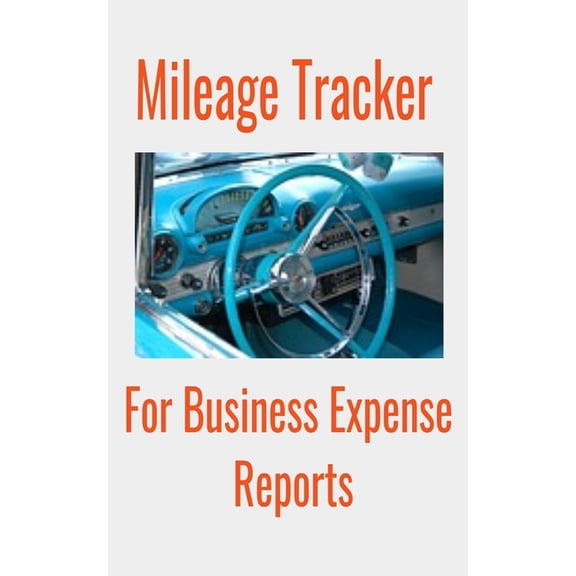Mileage Tracker Foe Business Expense Reports: Keep an accurate daily record of expenses, (Paperback)