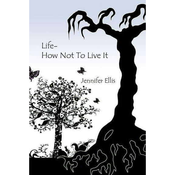 Life-How Not to Live It (Paperback) by Jennifer Ellis