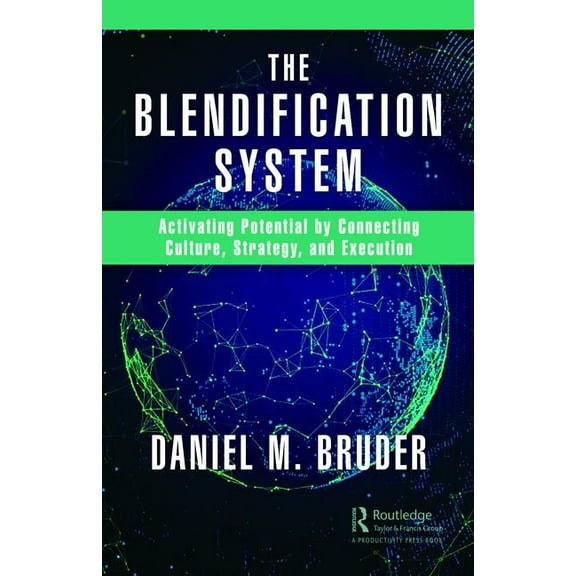 The Blendification System: Activating Potential by Connecting Culture, Strategy, and Execution, (Hardcover)