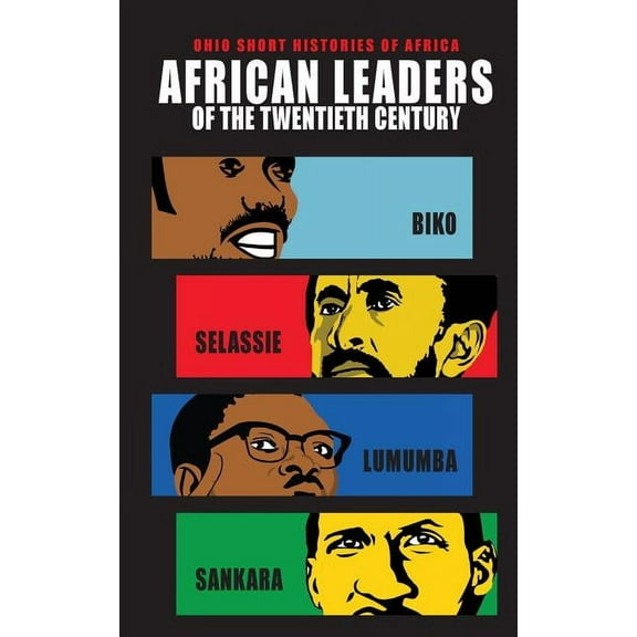 Ohio Short Histories of Africa African Leaders of the Twentieth Century: Biko, Selassie, Lumumba, Sankara, (Paperback)