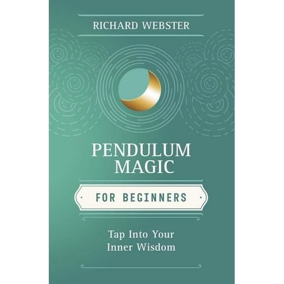 Llewellyn's for Beginners Pendulum Magic for Beginners: Power to Achieve All Goals, (Paperback)
