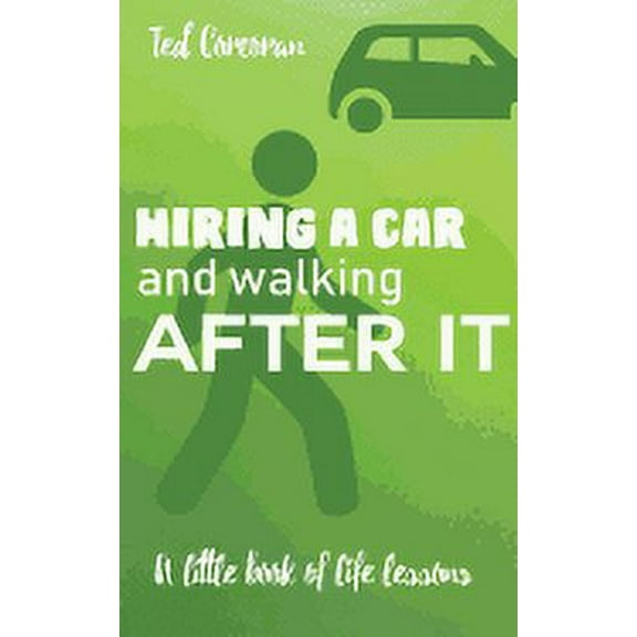 Hiring a car and walking after it: A little book of life lessons (Paperback)