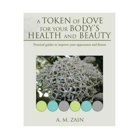 A Token of Love for Your Body's Health and Beauty: Practical Guides to Improve Your Appearance and Fitness