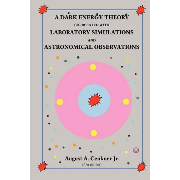 A Dark Energy Theory Correlated with Laboratory Simulations and Astronomical Observations (Paperback)