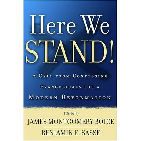 

Here We Stand!: A Call From Confessing Evangelicals For A Modern Reformation Pre-Owned Paperback 0875526705 9780875526706 James Montgomery Boice Benjamin E. Sasse