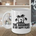thumbnail image 3 of The Bahamas Is My Happy Place Sign Coffee & Tea Gift Mug, Vacation Or Trip Souvenir, Pen Cup, Accessories, Merchandise, Party Decorations, Christmas Stocking And Birthday Gifts For Men & Women, 3 of 4