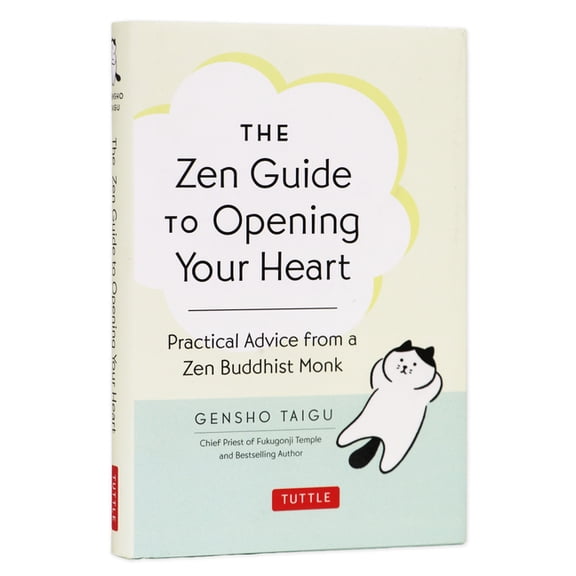 The Zen Guide to Opening Your Heart: Practical Advice from a Zen Buddhist Monk, (Hardcover)