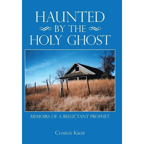 Haunted by the Holy Ghost : Memoirs of a Reluctant Prophet (Hardcover)