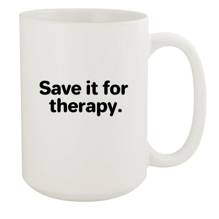 

Save it for Therapy. - 15oz Ceramic White Coffee Mug Cup White