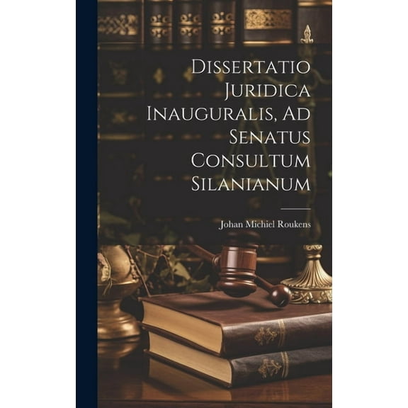 Dissertatio Juridica Inauguralis, Ad Senatus Consultum Silanianum (Hardcover)