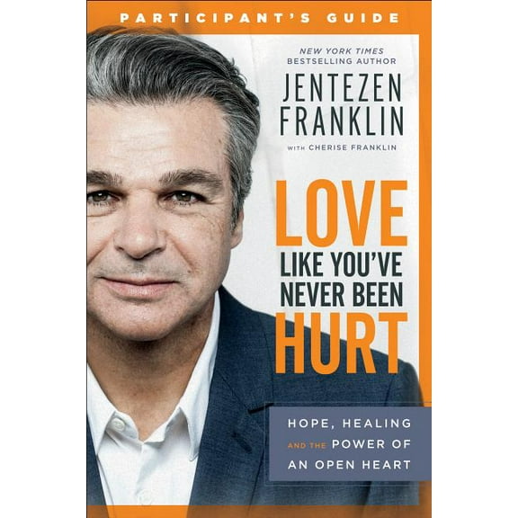 Love Like You've Never Been Hurt Participant's Guide: Hope, Healing and the Power of an Open Heart, (Paperback)