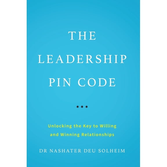 The Leadership PIN Code: Unlocking the Key to Willing and Winning Relationships, (Hardcover)