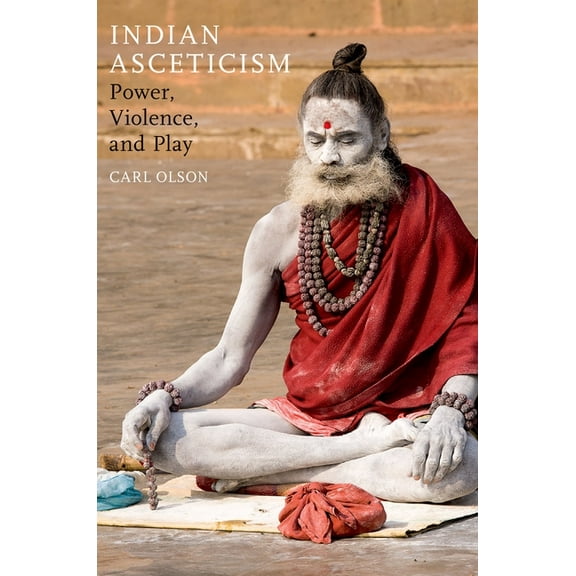 Indian Asceticism: Power, Violence, and Play, (Paperback)