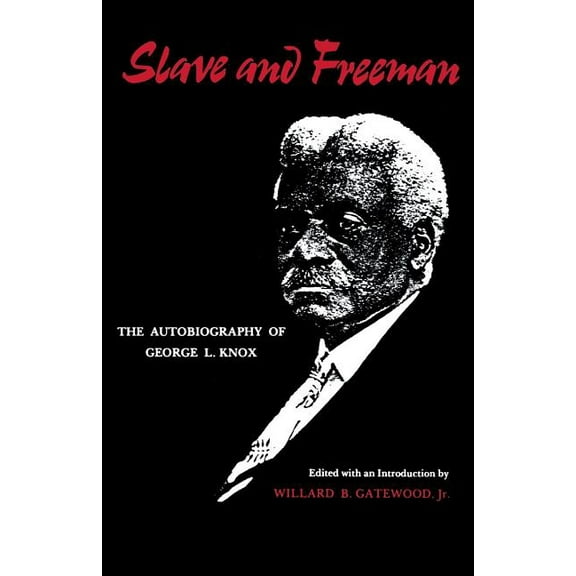 Slave and Freeman: The Autobiography of George L. Knox, (Paperback)