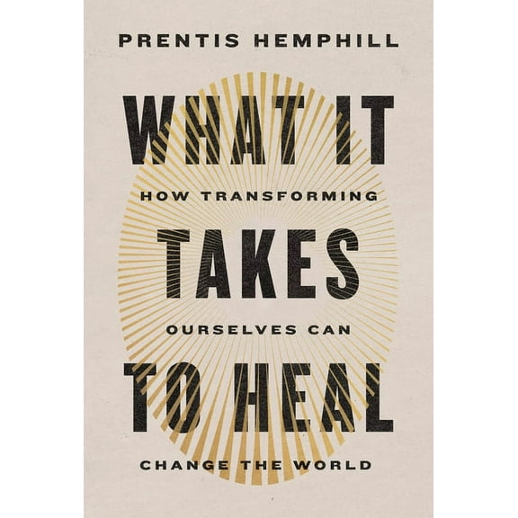 What It Takes to Heal: How Transforming Ourselves Can Change the World, (Hardcover)