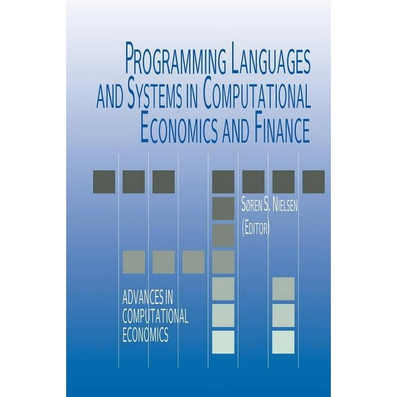 Advances in Computational Economics Programming Languages and Systems in Computational Economics and Finance, Book 18, (Paperback)