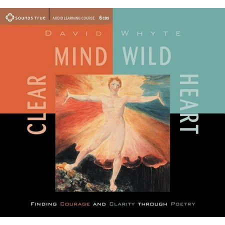 Clear Mind, Wild Heart: Finding Courage and Clarity Throught Poetry