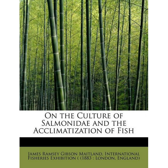 On the Culture of Salmonidae and the Acclimatization of Fish (Paperback)
