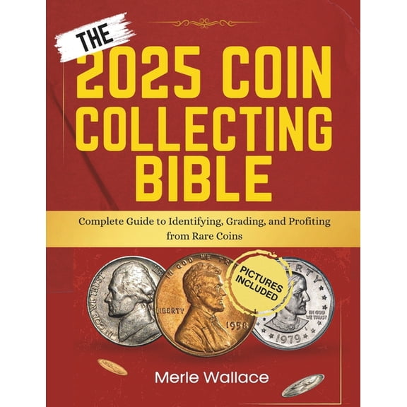 Mint Masters The 2025 Coin Collecting Bible: Complete Guide to Identifying, Grading, and Profiting from Rare Coins, (Paperback)