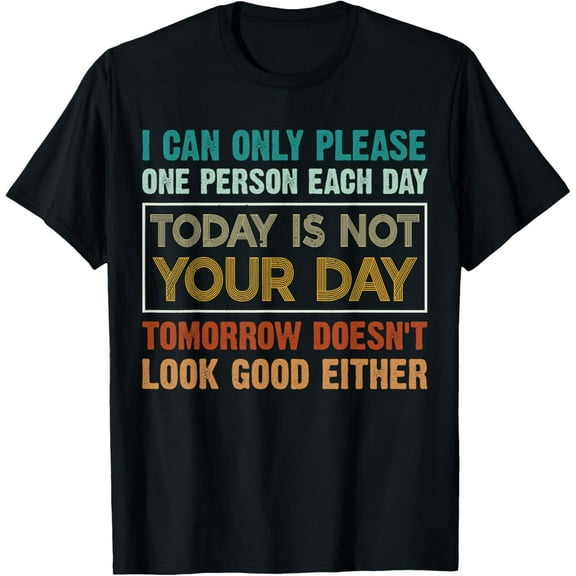 Today Is Not Your Day Tomorrow Doesn't Look Good Either cool T-Shirt