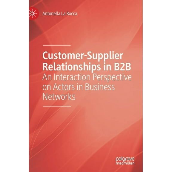 Customer-Supplier Relationships in B2B: An Interaction Perspective on Actors in Business Networks, (Hardcover)