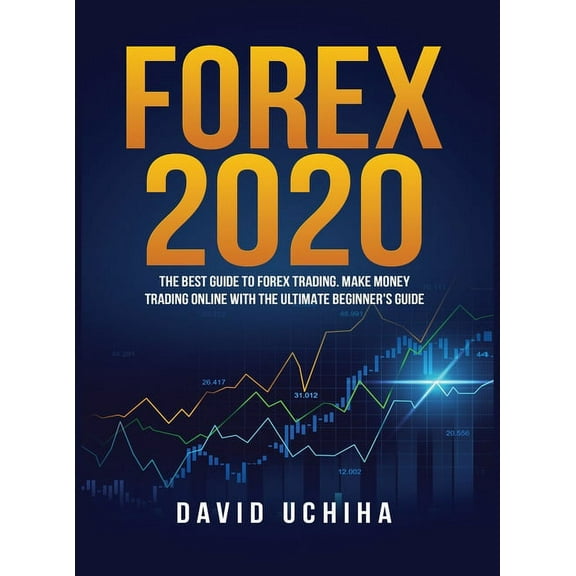 Forex 2020: The Best Guide to Forex Trading Make Money Trading Online With the Ultimate Beginner's Guide, (Hardcover)