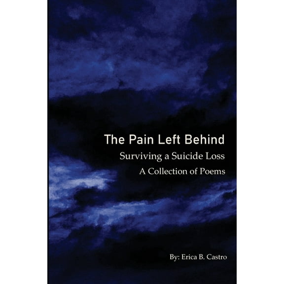 The Pain Left Behind: Surviving a Suicide Loss A Collection of Poems, (Paperback)