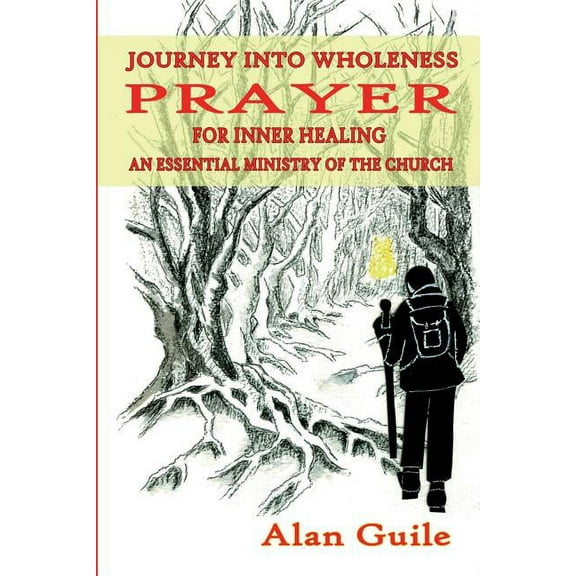 Journey Into Wholeness. Prayer for Inner Healing an Essential Ministry of the Church (Paperback)