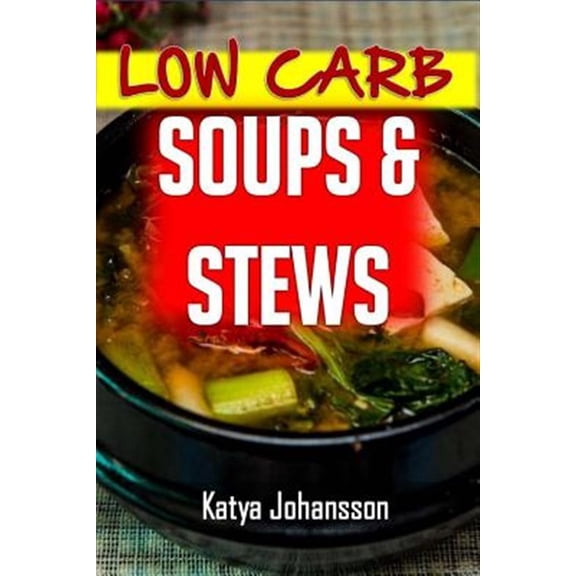 Pre-Owned Low Carb Soups and Stews : The 35 Most Amazing Low Carb Soup and Stew Recipes