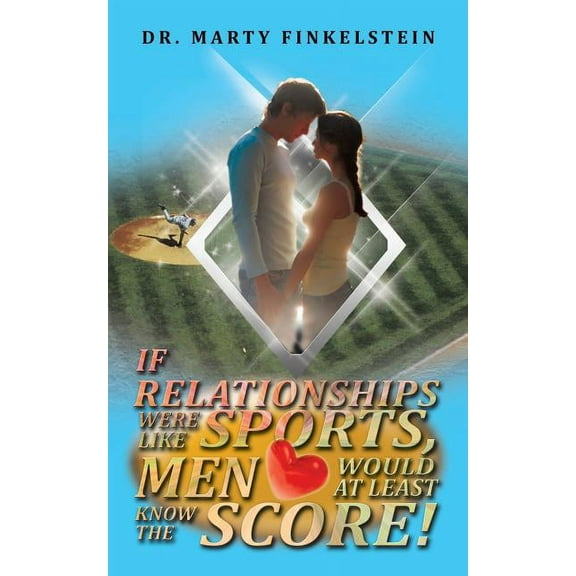 If Relationships Were Like Sports, Men Would at Least Know the Score, (Paperback)