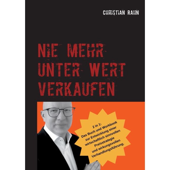 Nie mehr unter Wert verkaufen: Das Buch und Arbeitsbuch zur Entwicklung einer wirkungsvollen Preisstrategie, (Paperback)