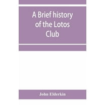 A brief history of the Lotos Club, (Paperback)