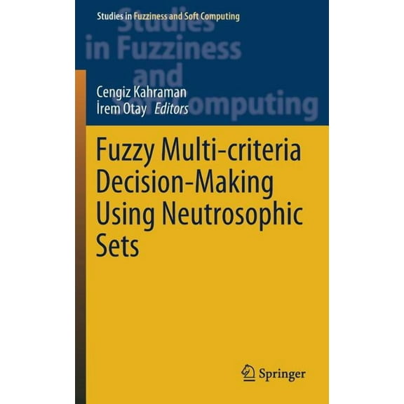 Studies in Fuzziness and Soft Computing Fuzzy Multi-Criteria Decision-Making Using Neutrosophic Sets, Book 369, (Hardcover)