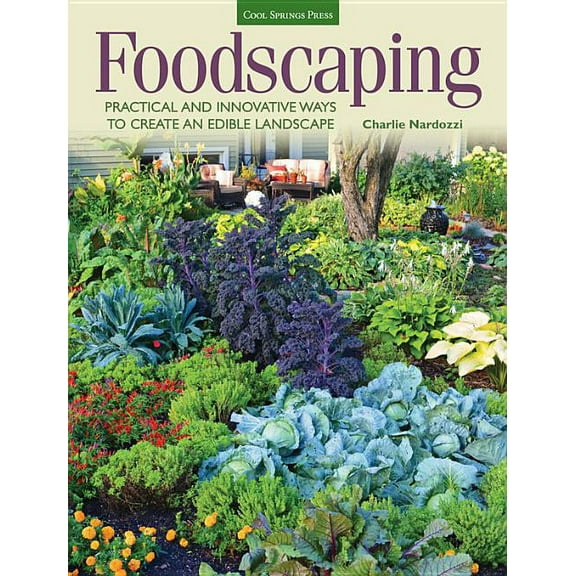 Foodscaping: Practical and Innovative Ways to Create an Edible Landscape, (Paperback)