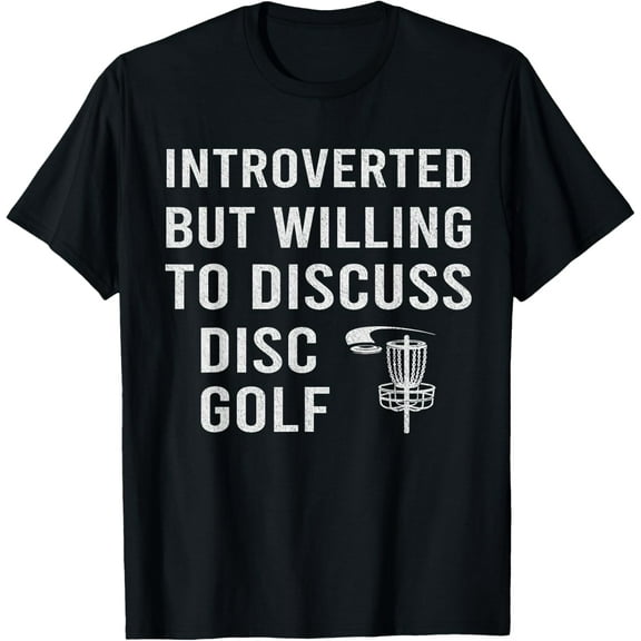 Disc Golf - Introverted But Willing To Discuss Disc Golf T-Shirt
