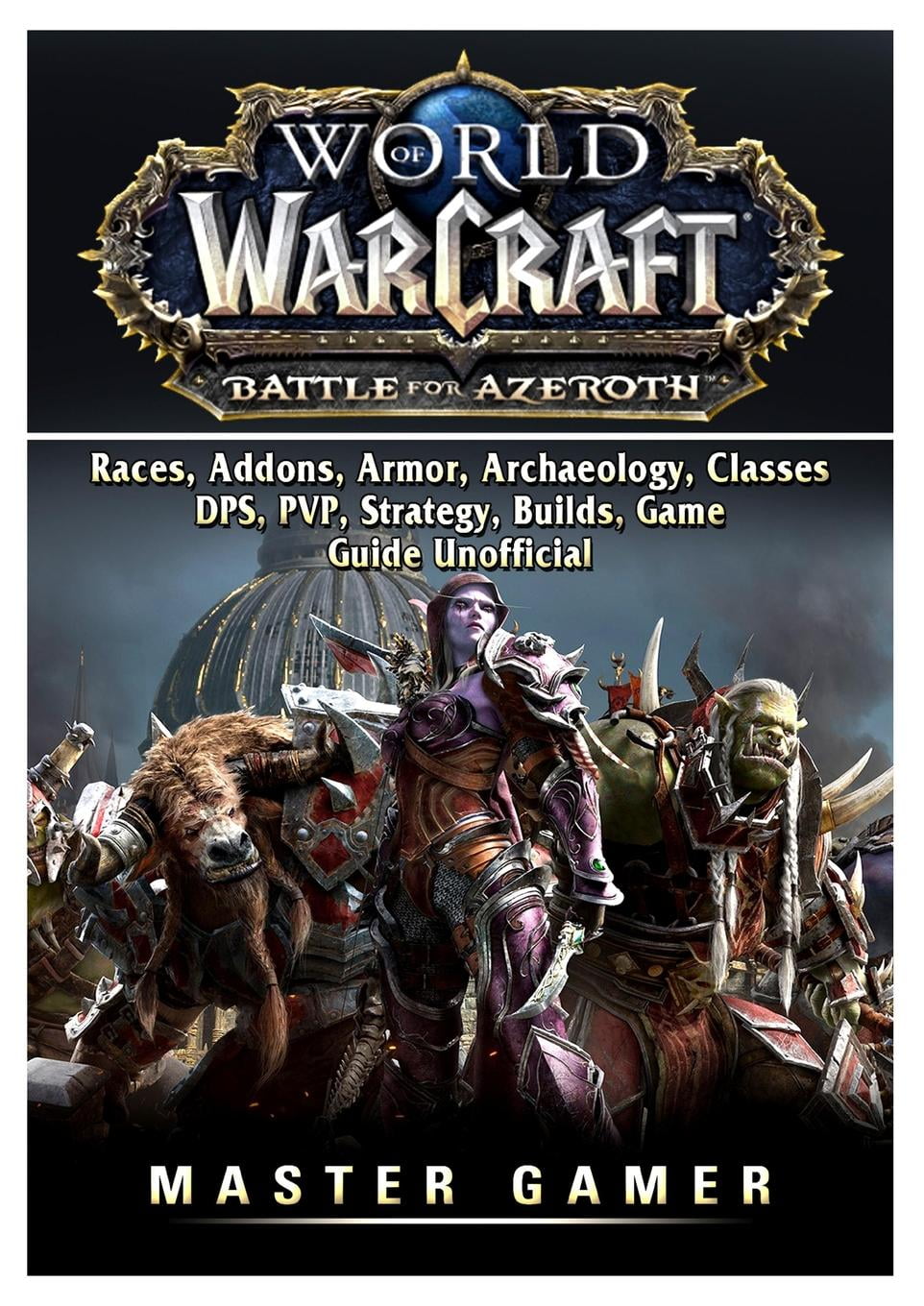 World Of Warcraft Battle For Azeroth Races Addons Armor Archaeology Classes Dps Pvp Strategy Builds Game Guide Unofficial Paperback Walmart Com Walmart Com